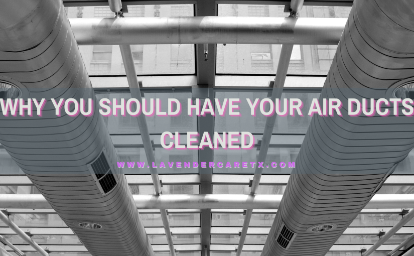 Why You Should Have Your Air Ducts Cleaned
